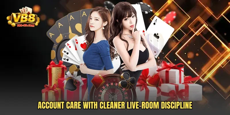 Account care with cleaner live-room discipline