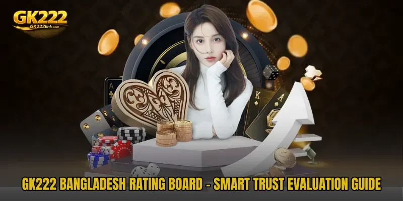 GK222 Bangladesh Rating Board - Smart Trust Evaluation Guide