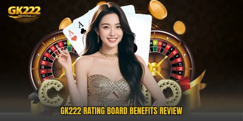 GK222 Rating Board benefits review