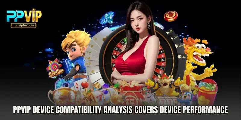 PPVIP Device Compatibility Analysis covers device performance checks